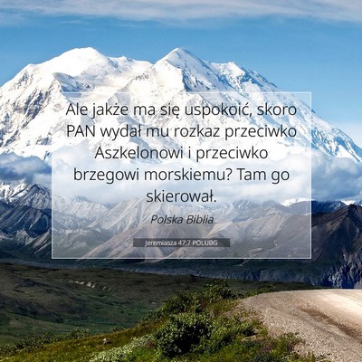 Picture 07 - Jeremiasza 47:7 POLUBG - Ale jakże ma się uspokoić, skoro PAN wydał mu - Bible Verse Picture