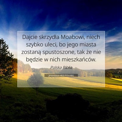 Picture 07 - Jeremiasza 48:9 POLUBG - Dajcie skrzydła Moabowi, niech szybko uleci, bo - Bible Verse Picture
