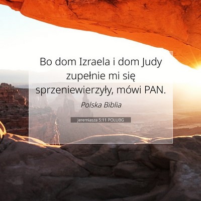 Picture 07 - Jeremiasza 5:11 POLUBG - Bo dom Izraela i dom Judy zupełnie mi się - Bible Verse Picture