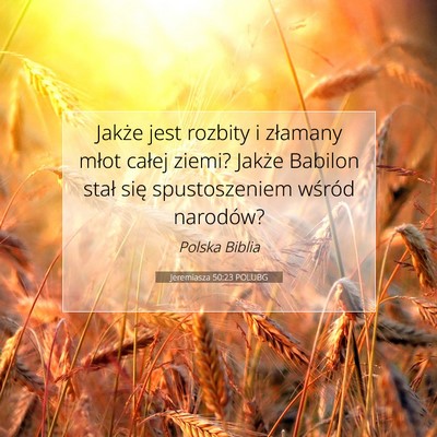 Picture 07 - Jeremiasza 50:23 POLUBG - Jakże jest rozbity i złamany młot całej - Bible Verse Picture