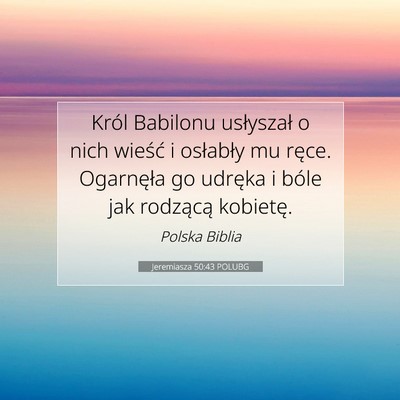 Picture 07 - Jeremiasza 50:43 POLUBG - Król Babilonu usłyszał o nich wieść i - Bible Verse Picture