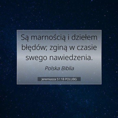 Picture 07 - Jeremiasza 51:18 POLUBG - Są marnością i dziełem błędów; zginą w - Bible Verse Picture