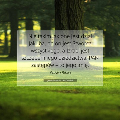 Picture 07 - Jeremiasza 51:19 POLUBG - Nie takim jak one jest dział Jakuba, bo on jest - Bible Verse Picture