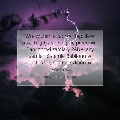 Picture 07 - Jeremiasza 51:29 POLUBG - Wtedy ziemia zadrży i będzie w bólach, gdyż - Bible Verse Picture