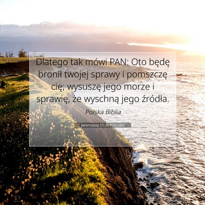 Picture 07 - Jeremiasza 51:36 POLUBG - Dlatego tak mówi PAN: Oto będę bronił twojej - Bible Verse Picture