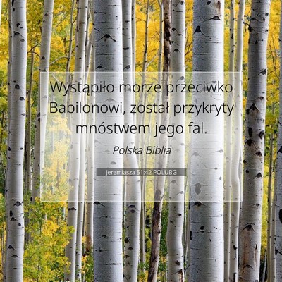 Picture 07 - Jeremiasza 51:42 POLUBG - Wystąpiło morze przeciwko Babilonowi, został - Bible Verse Picture