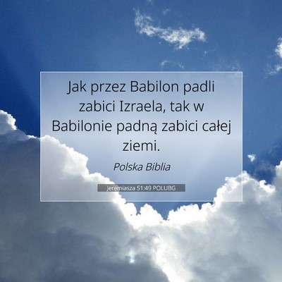 Picture 07 - Jeremiasza 51:49 POLUBG - Jak przez Babilon padli zabici Izraela, tak w - Bible Verse Picture