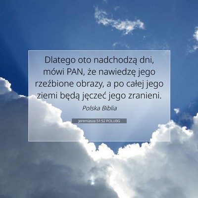 Picture 07 - Jeremiasza 51:52 POLUBG - Dlatego oto nadchodzą dni, mówi PAN, że - Bible Verse Picture