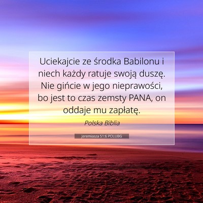 Picture 07 - Jeremiasza 51:6 POLUBG - Uciekajcie ze środka Babilonu i niech każdy - Bible Verse Picture