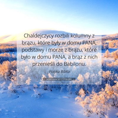 Picture 07 - Jeremiasza 52:17 POLUBG - Chaldejczycy rozbili kolumny z brązu, które - Bible Verse Picture