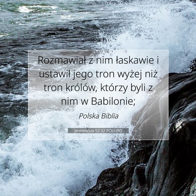 Picture 07 - Jeremiasza 52:32 POLUBG - Rozmawiał z nim łaskawie i ustawił jego tron - Bible Verse Picture