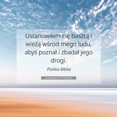 Picture 07 - Jeremiasza 6:27 POLUBG - Ustanowiłem cię basztą i wieżą wśród mego - Bible Verse Picture