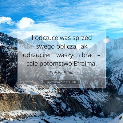 Picture 07 - Jeremiasza 7:15 POLUBG - I odrzucę was sprzed swego oblicza, jak - Bible Verse Picture