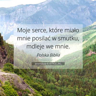 Picture 07 - Jeremiasza 8:18 POLUBG - Moje serce, które miało mnie posilać w smutku, - Bible Verse Picture