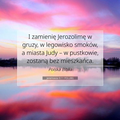 Picture 07 - Jeremiasza 9:11 POLUBG - I zamienię Jerozolimę w gruzy, w legowisko - Bible Verse Picture