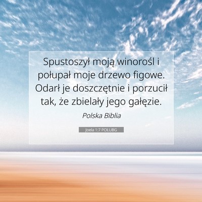 Picture 07 - Joela 1:7 POLUBG - Spustoszył moją winorośl i połupał moje - Bible Verse Picture