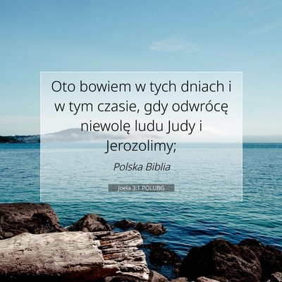 Picture 07 - Joela 3:1 POLUBG - Oto bowiem w tych dniach i w tym czasie, gdy - Bible Verse Picture