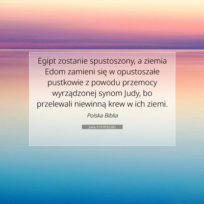 Picture 07 - Joela 3:19 POLUBG - Egipt zostanie spustoszony, a ziemia Edom zamieni - Bible Verse Picture