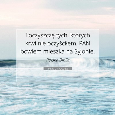 Picture 07 - Joela 3:21 POLUBG - I oczyszczę tych, których krwi nie - Bible Verse Picture