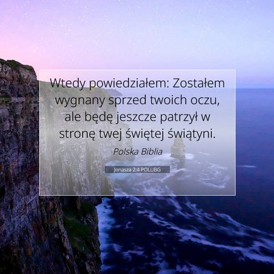 Picture 07 - Jonasza 2:4 POLUBG - Wtedy powiedziałem: Zostałem wygnany sprzed - Bible Verse Picture