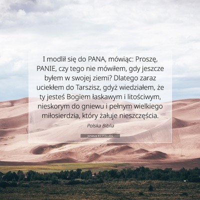 Picture 07 - Jonasza 4:2 POLUBG - I modlił się do PANA, mówiąc: Proszę, PANIE, - Bible Verse Picture