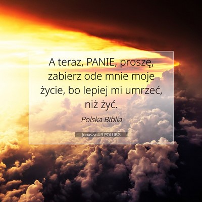 Picture 07 - Jonasza 4:3 POLUBG - A teraz, PANIE, proszę, zabierz ode mnie moje - Bible Verse Picture