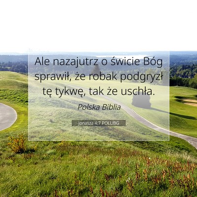 Picture 07 - Jonasza 4:7 POLUBG - Ale nazajutrz o świcie Bóg sprawił, że robak - Bible Verse Picture