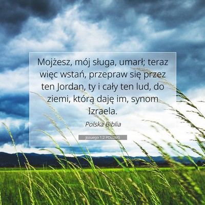 Picture 07 - Jozuego 1:2 POLUBG - Mojżesz, mój sługa, umarł; teraz więc - Bible Verse Picture
