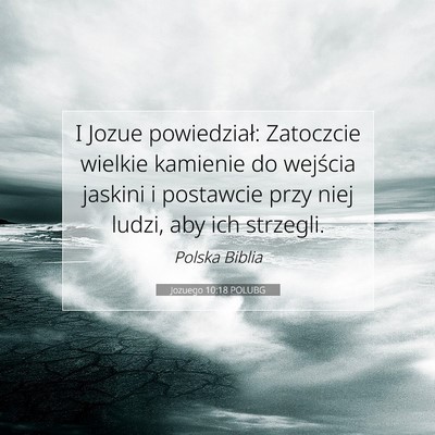 Picture 07 - Jozuego 10:18 POLUBG - I Jozue powiedział: Zatoczcie wielkie kamienie - Bible Verse Picture