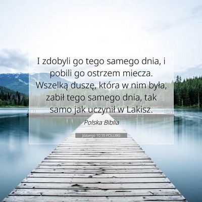Picture 07 - Jozuego 10:35 POLUBG - I zdobyli go tego samego dnia, i pobili go - Bible Verse Picture