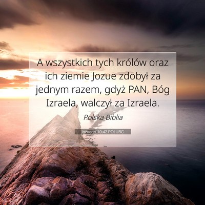 Picture 07 - Jozuego 10:42 POLUBG - A wszystkich tych królów oraz ich ziemie Jozue - Bible Verse Picture