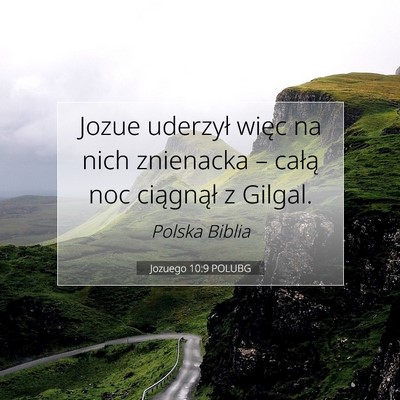 Picture 07 - Jozuego 10:9 POLUBG - Jozue uderzył więc na nich znienacka – całą - Bible Verse Picture