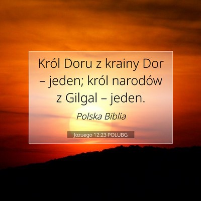 Picture 07 - Jozuego 12:23 POLUBG - Król Doru z krainy Dor – jeden; król narodów - Bible Verse Picture