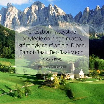 Picture 07 - Jozuego 13:17 POLUBG - Cheszbon i wszystkie przyległe do niego miasta, - Bible Verse Picture