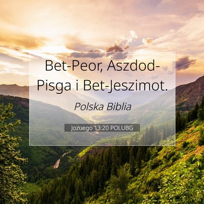 Picture 07 - Jozuego 13:20 POLUBG - Bet-Peor, Aszdod-Pisga i - Bible Verse Picture