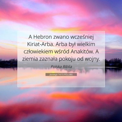 Picture 07 - Jozuego 14:15 POLUBG - A Hebron zwano wcześniej Kiriat-Arba. Arba był - Bible Verse Picture