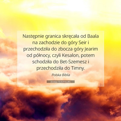 Picture 07 - Jozuego 15:10 POLUBG - Następnie granica skręcała od Baala na - Bible Verse Picture