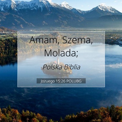 Picture 07 - Jozuego 15:26 POLUBG - Amam, Szema, - Bible Verse Picture