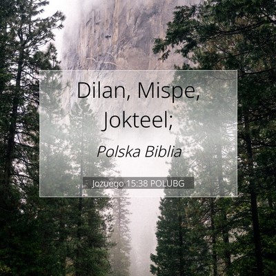 Picture 07 - Jozuego 15:38 POLUBG - Dilan, Mispe, - Bible Verse Picture