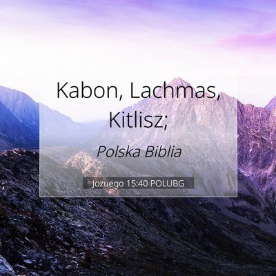Picture 07 - Jozuego 15:40 POLUBG - Kabon, Lachmas, - Bible Verse Picture