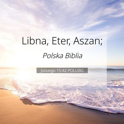 Picture 07 - Jozuego 15:42 POLUBG - Libna, Eter, - Bible Verse Picture
