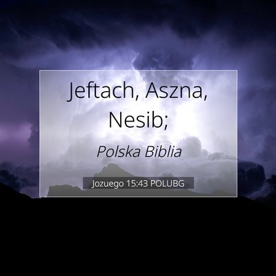 Picture 07 - Jozuego 15:43 POLUBG - Jeftach, Aszna, - Bible Verse Picture