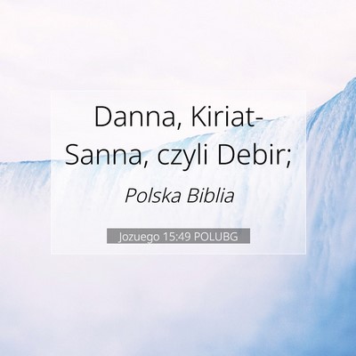 Picture 07 - Jozuego 15:49 POLUBG - Danna, Kiriat-Sanna, czyli - Bible Verse Picture