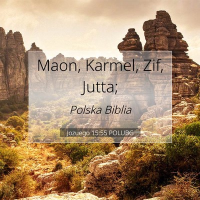 Picture 07 - Jozuego 15:55 POLUBG - Maon, Karmel, Zif, - Bible Verse Picture