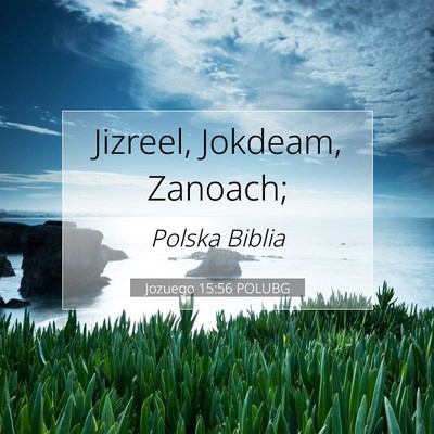 Picture 07 - Jozuego 15:56 POLUBG - Jizreel, Jokdeam, - Bible Verse Picture