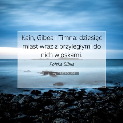 Picture 07 - Jozuego 15:57 POLUBG - Kain, Gibea i Timna: dziesięć miast wraz z - Bible Verse Picture
