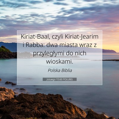 Picture 07 - Jozuego 15:60 POLUBG - Kiriat-Baal, czyli Kiriat-Jearim i Rabba: dwa - Bible Verse Picture
