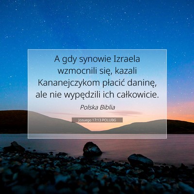 Picture 07 - Jozuego 17:13 POLUBG - A gdy synowie Izraela wzmocnili się, kazali - Bible Verse Picture