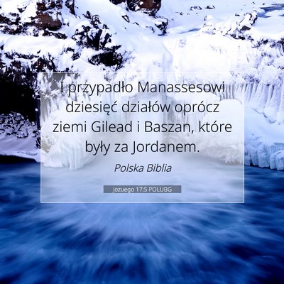 Picture 07 - Jozuego 17:5 POLUBG - I przypadło Manassesowi dziesięć działów - Bible Verse Picture