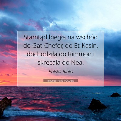 Picture 07 - Jozuego 19:13 POLUBG - Stamtąd biegła na wschód do Gat-Chefer, do - Bible Verse Picture